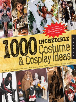 cover image of 1,000 Incredible Costume and Cosplay Ideas: a Showcase of Creative Characters from Anime, Manga, Video Games, Movies, Comics, and More